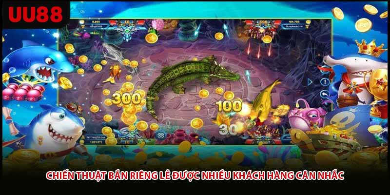 Chiến thuật bắn riêng lẻ được nhiều khách hàng cân nhắc