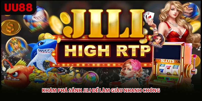 Khám phá sảnh Jili để làm giàu nhanh chóng