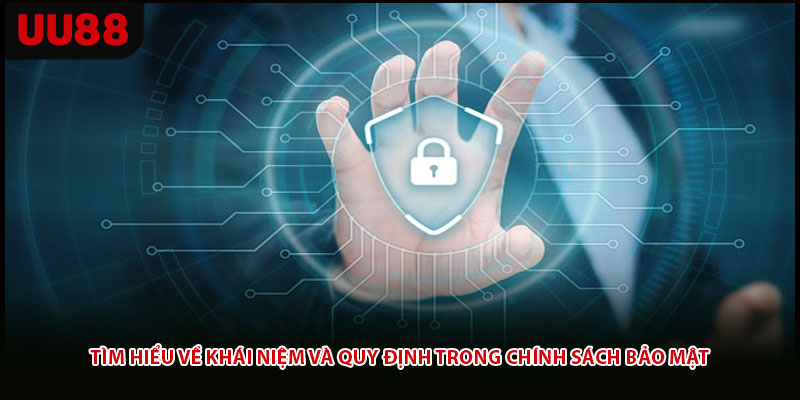 Tìm hiểu về khái niệm và quy định trong chính sách bảo mật