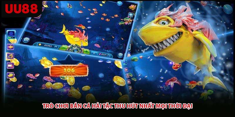 Trò chơi bắn cá hải tặc thu hút nhất mọi thời đại