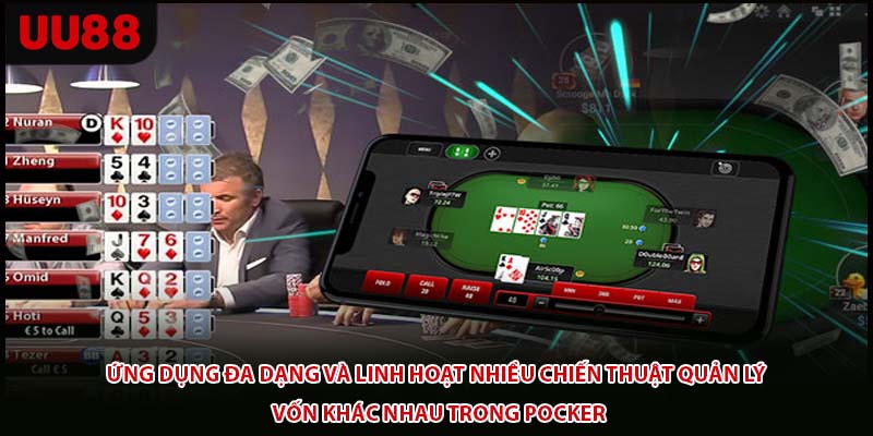 Ứng dụng đa dạng và linh hoạt nhiều chiến thuật quản lý vốn khác nhau trong Pocker